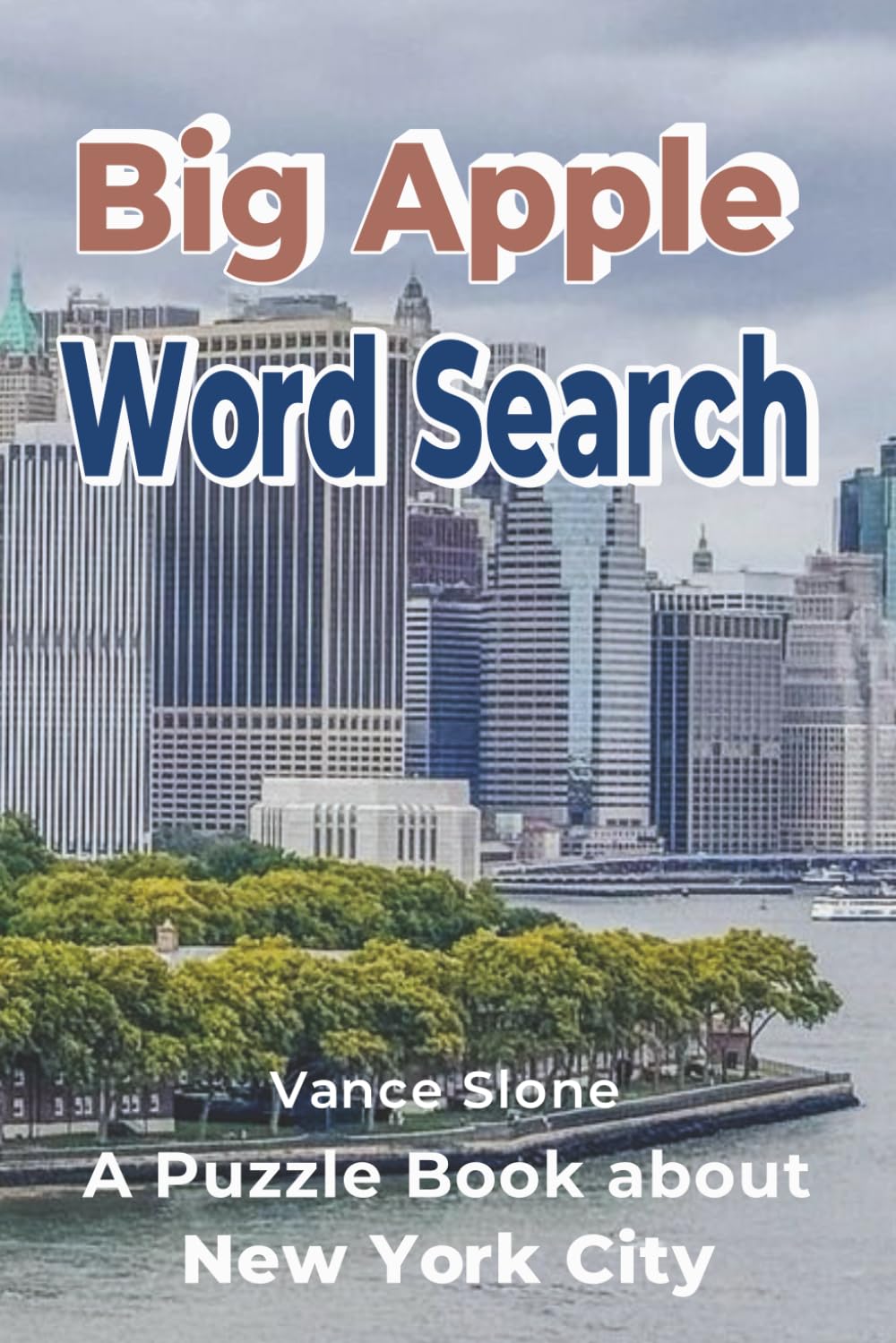 Big Apple Word Search: A Puzzle Book about New York City—60+ Word Searches Covering NYC Neighborhoods, Landmarks, Food, and Culture for Adults, Seniors, and Teens