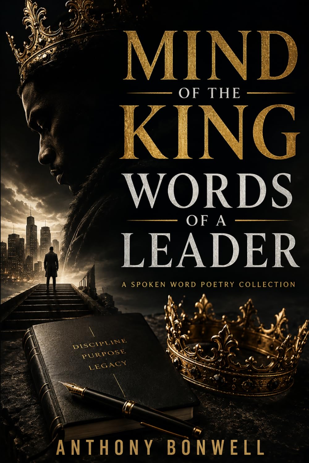 Mind Of The King Words Of A Leader: A Spoken Word Poetry Collection