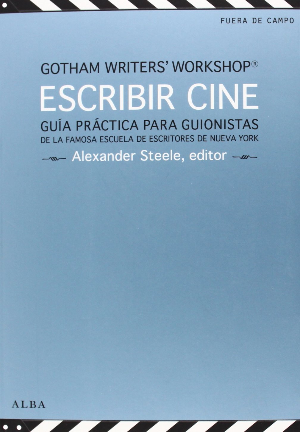 Escribir cine: Guía práctica para guionistas de la famosa escuela de escritores de Nueva York (Fuera de campo)