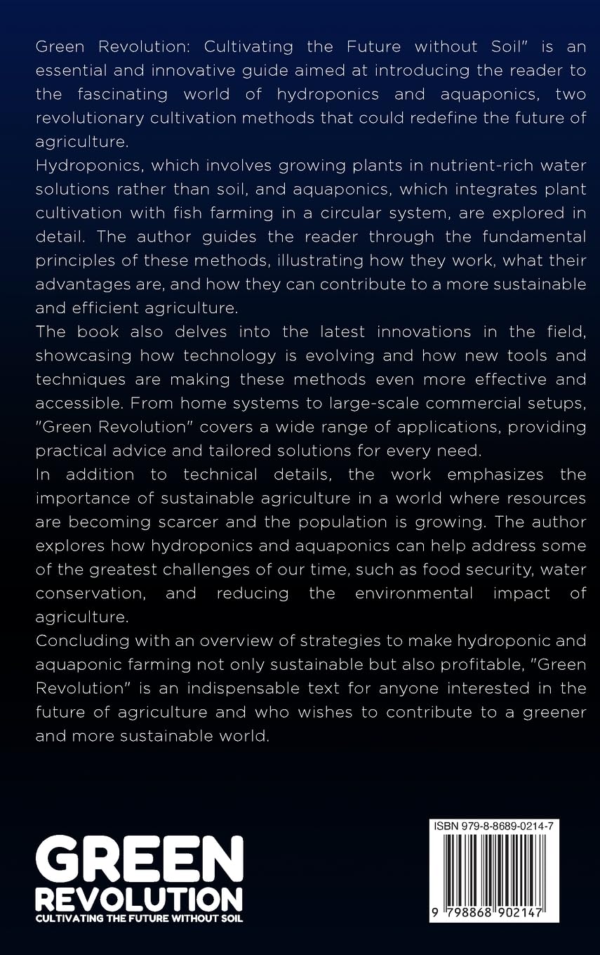 Green Revolution: Cultivating the Future without Soil: Comprehensive Guide to Hydroponics and Aquaponics: Techniques, Innovations, and Strategies for Sustainable and Profitable Agriculture