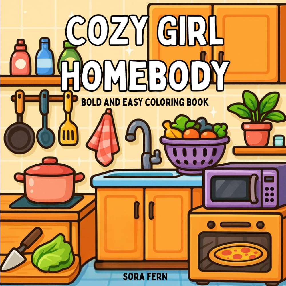 Cozy Girl Homebody: Bold and Easy Coloring Book for Adults and Teens Featuring Cozy Moments at Home for Relaxation and Stress Relief
