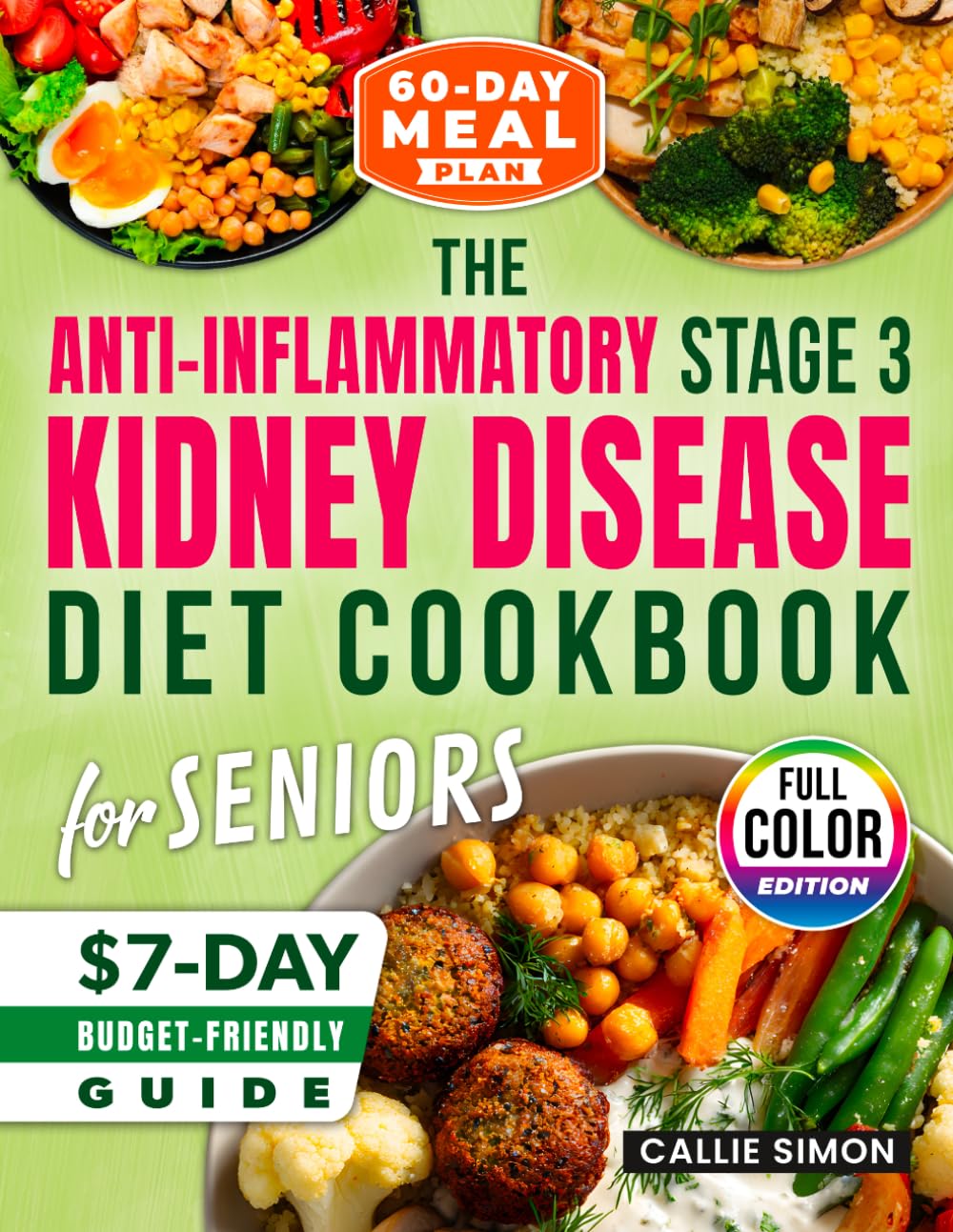 The Anti-Inflammatory Stage 3 Kidney Disease Diet Cookbook For Seniors: 5-Ingredient, 15-Minute Recipes with a 60-Day Meal Plan to Slow CKD, Avoid Dialysis, and Regain Energy, Clarity & Confidence