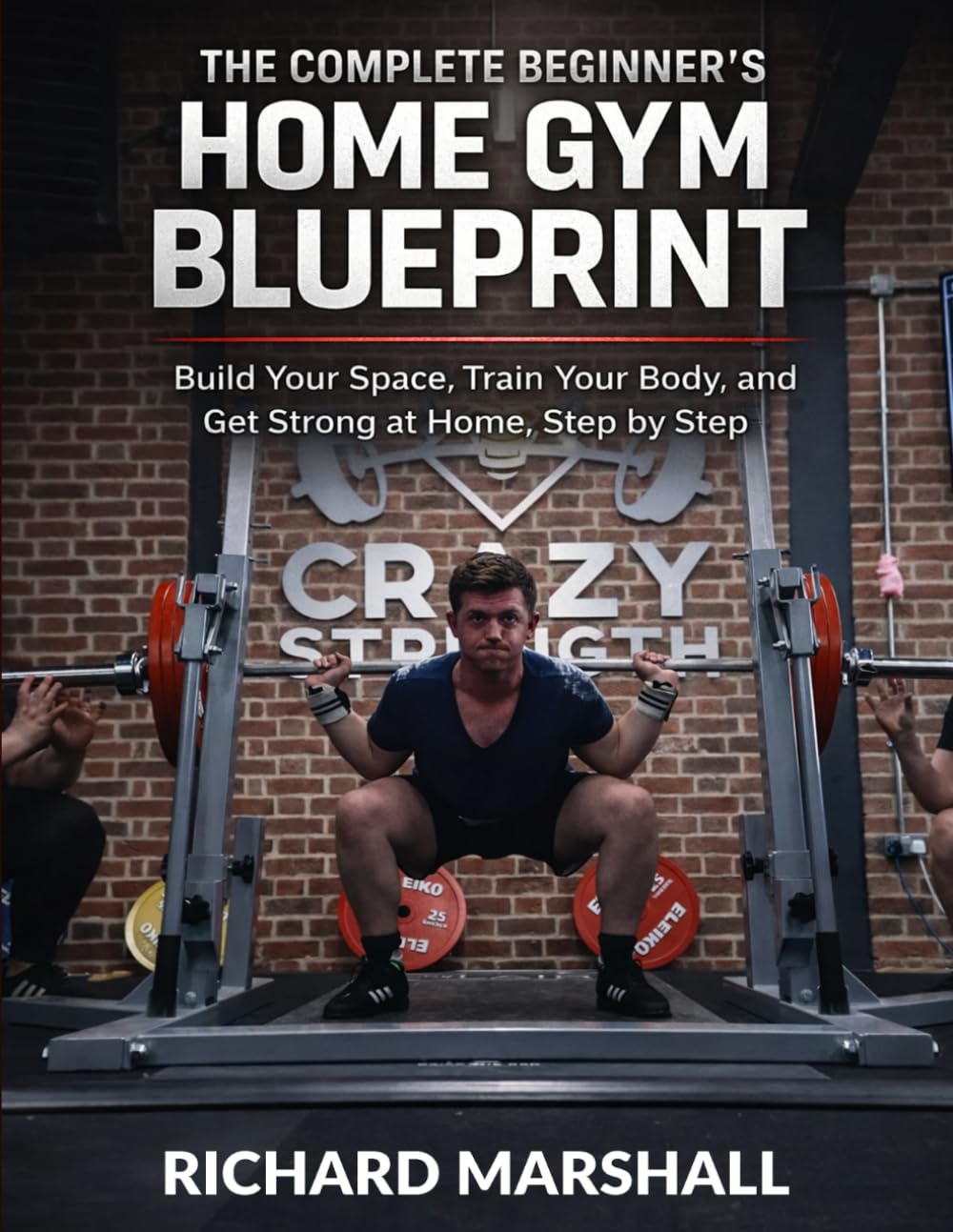 The Complete Beginners Home Gym Blueprint: The Beginner's Guide to Starting Your Home Gym