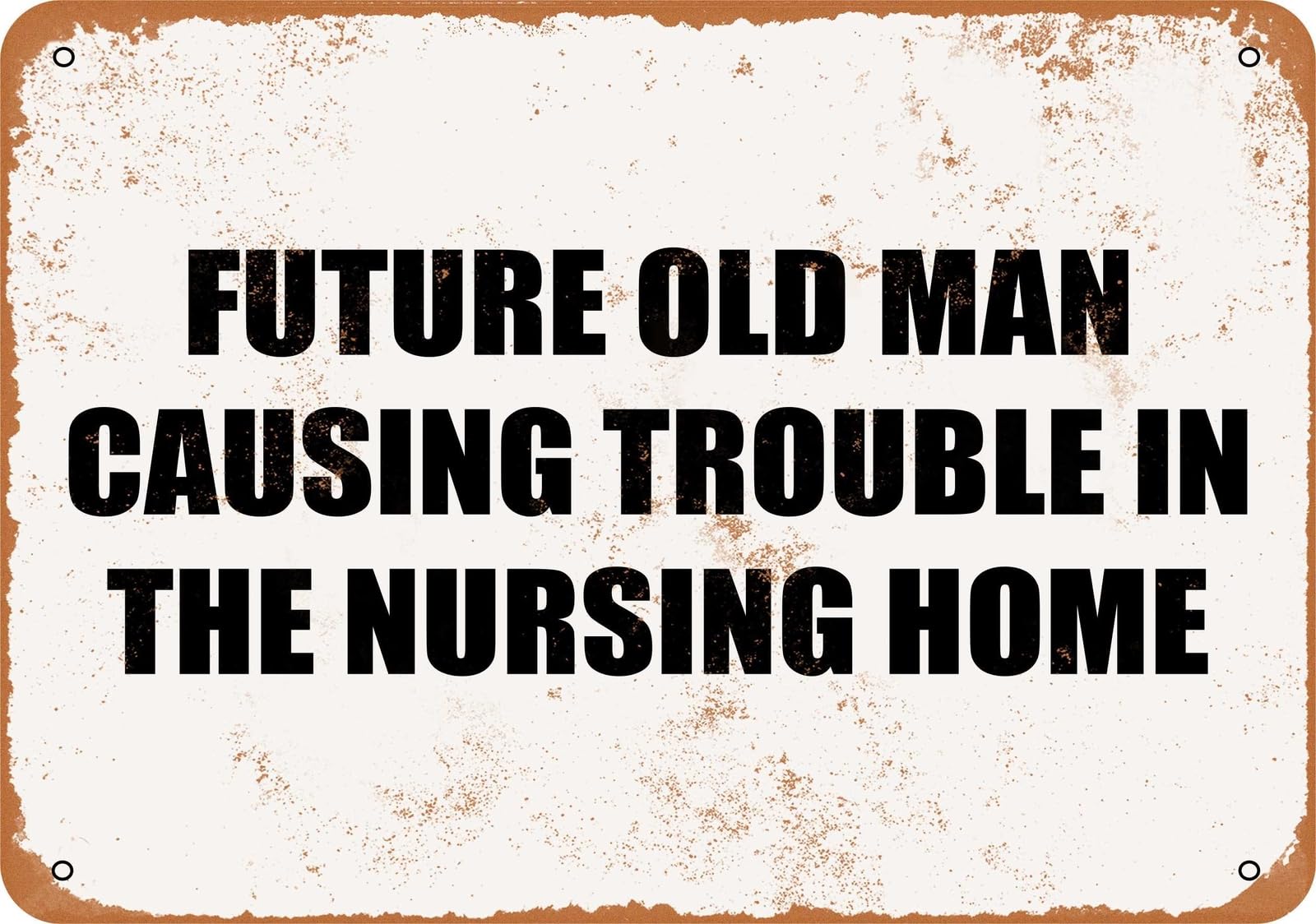 Miaomansenstore Metal Sign - Future Old Man Causing Trouble In The Nursing Home- Vintage Look Home Decor