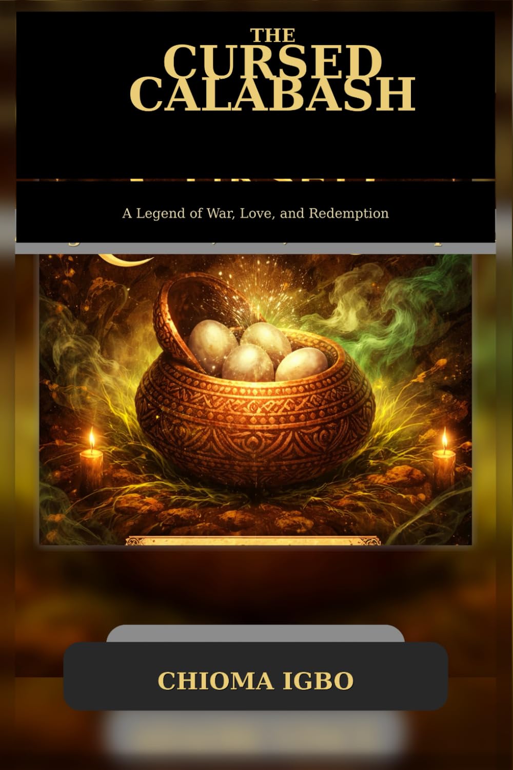 THE CURSED CALABASH: A Legend of War, Love, and Redemption