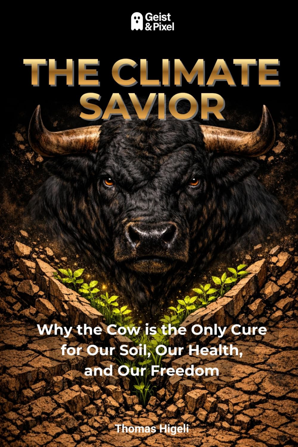 THE CLIMATE SAVIOR: Why the Cow is the Only Cure for Our Soil, Our Health, and Our Freedom (Umwelt, Ernährung & Biologische Autarkie)