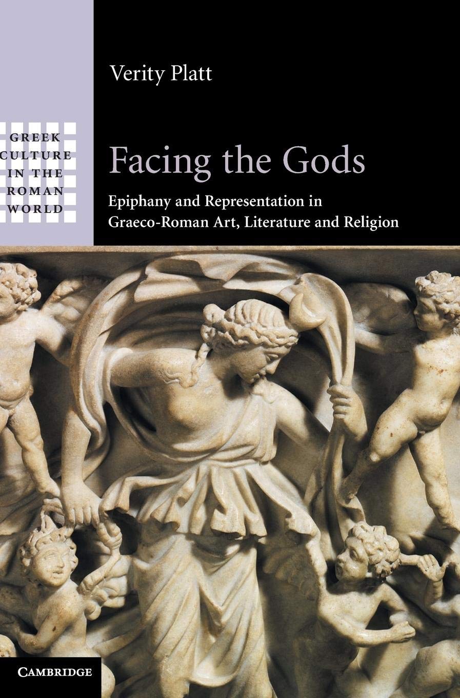 Facing the Gods: Epiphany and Representation in Graeco-Roman Art, Literature and Religion (Greek Culture in the Roman World)
