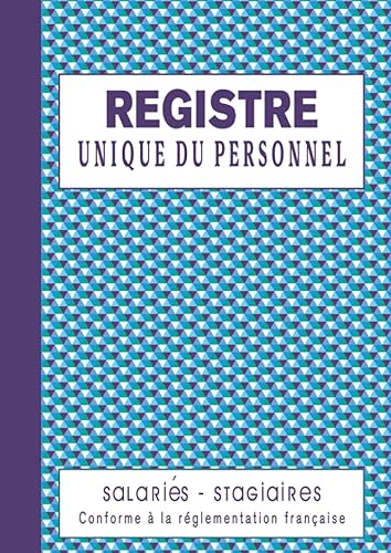 Registre Unique du Personnel Salariés - Stagiaires: 125 Feuillets Numérotés à Remplir, Registre du Personnel Obligatoire et Conforme au Code du Travail, Grand Format A4