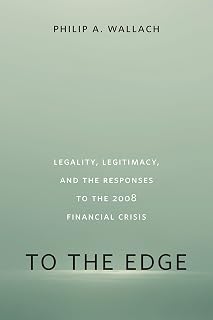 To the Edge: Legality, Legitimacy, and the Responses to the 2008 Financial Crisis