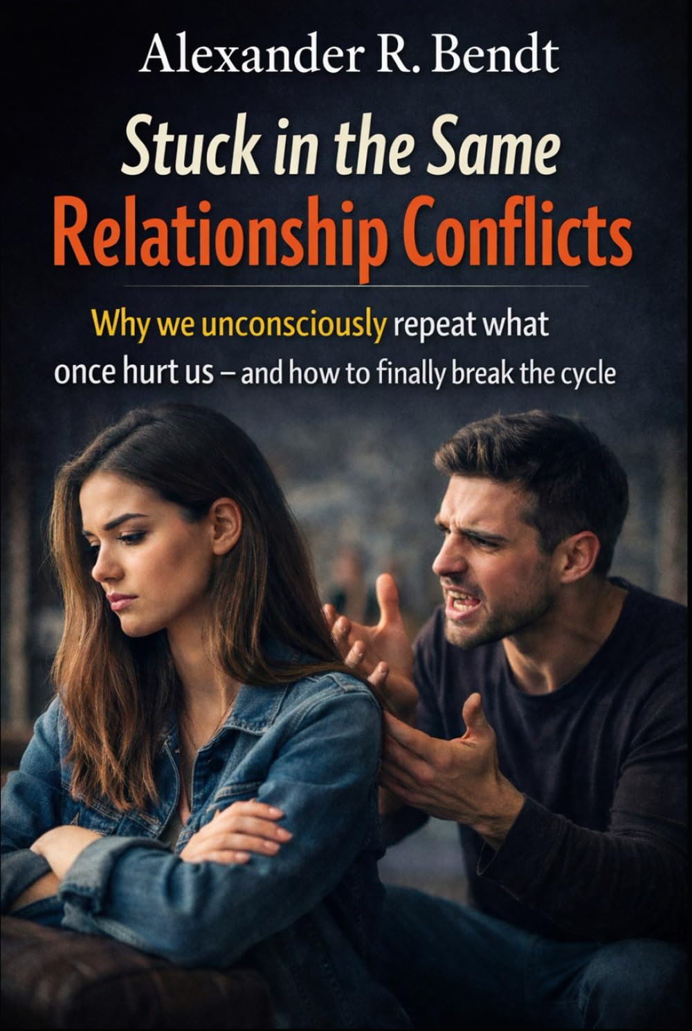 Stuck in the Same Relationship Conflicts: Why We Unconsciously Repeat What Hurts Us – and How You End the Cycle (Relationships, Self-Worth & Inner Patterns)