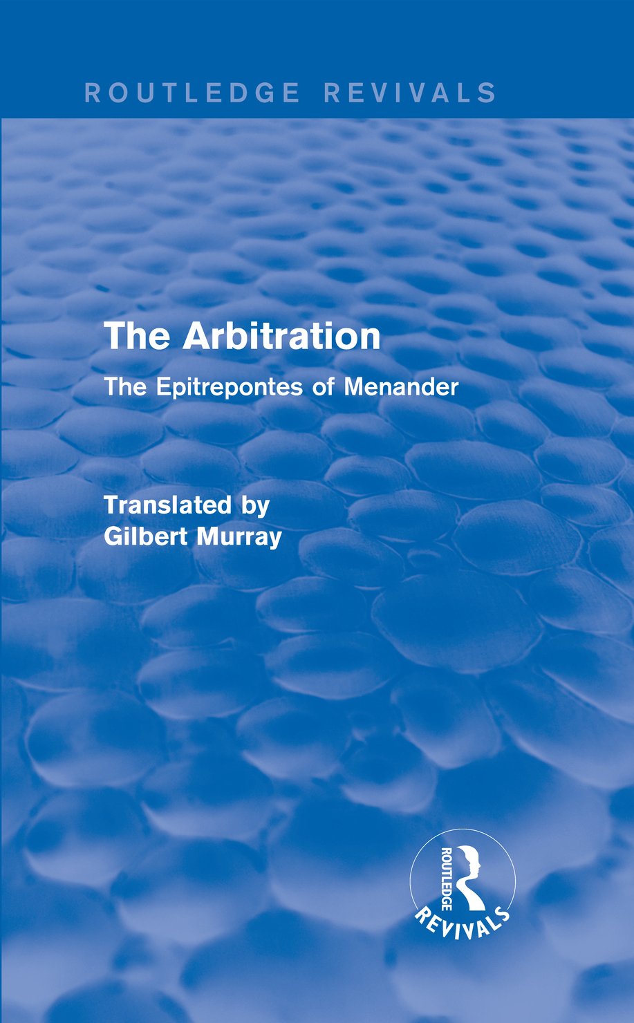 The Arbitration (Routledge Revivals): The Epitrepontes of Menander