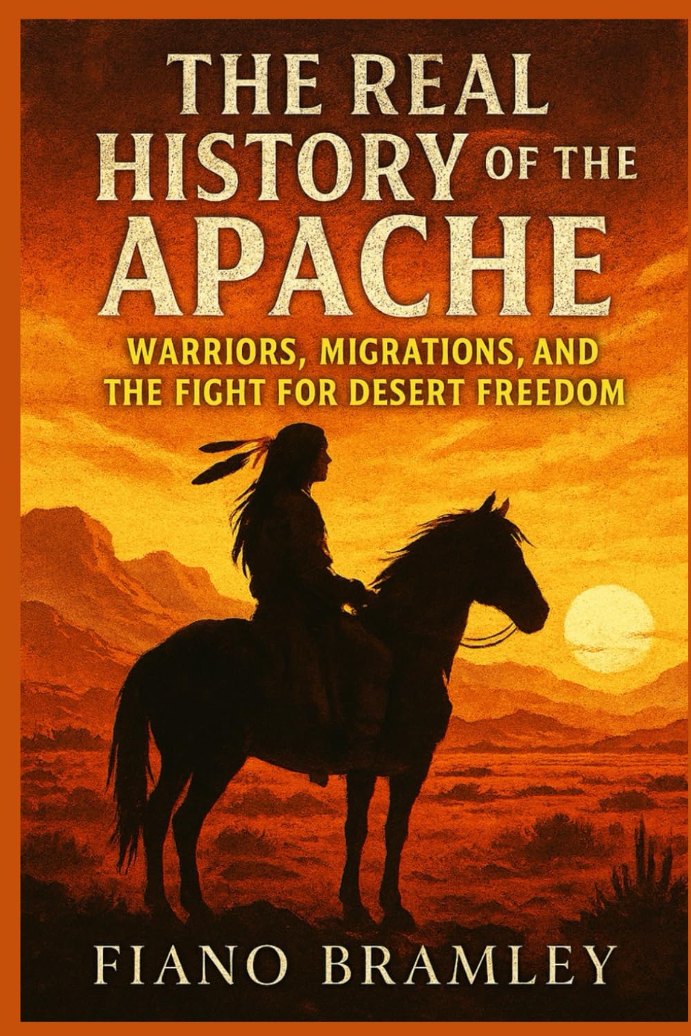 The Real History of the Apache: Warriors, Migrations, and the Fight for Desert Freedom (Untold Stories of Native America)