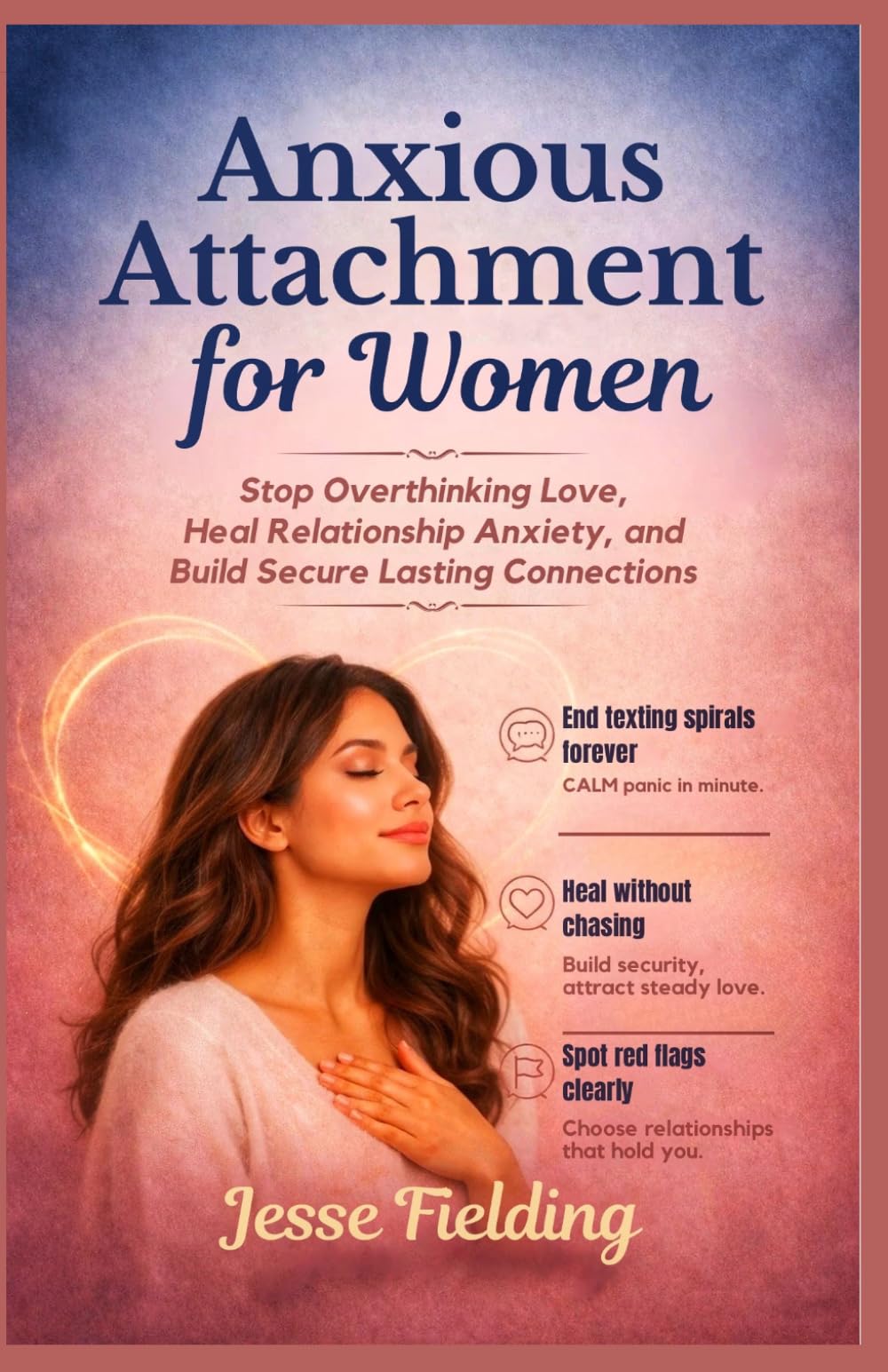 Anxious Attachment for Women: Stop Overthinking Love, Heal Relationship Anxiety, and Build Secure Lasting Connection