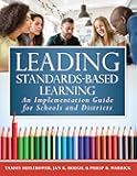 Leading Standards-Based Learning: An Implementation Guide for Schools and Districts (A Comprehensive, Five-Step Marzano Resources Curriculum Implementation Guide)