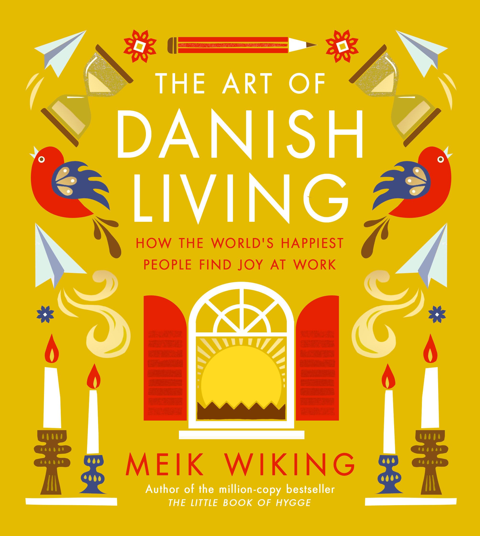 The Art of Danish Living: How the World's Happiest People Find Joy
