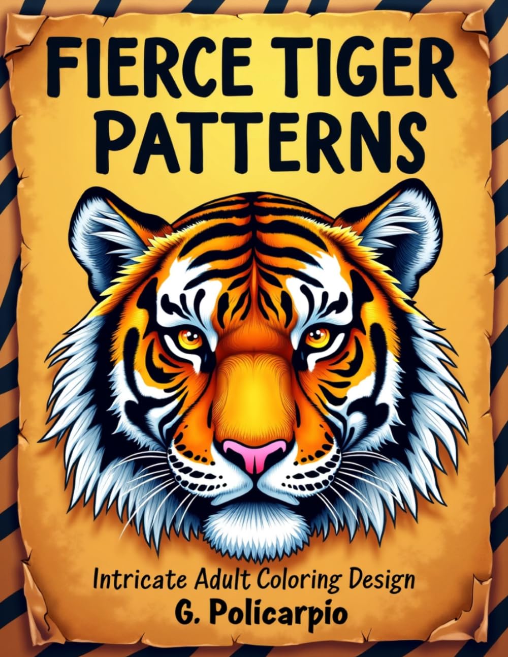 Fierce Tiger Patterns: Intricate Adult Coloring Designs: Fierce Wildlife Motifs for Stress Relief and Creativity