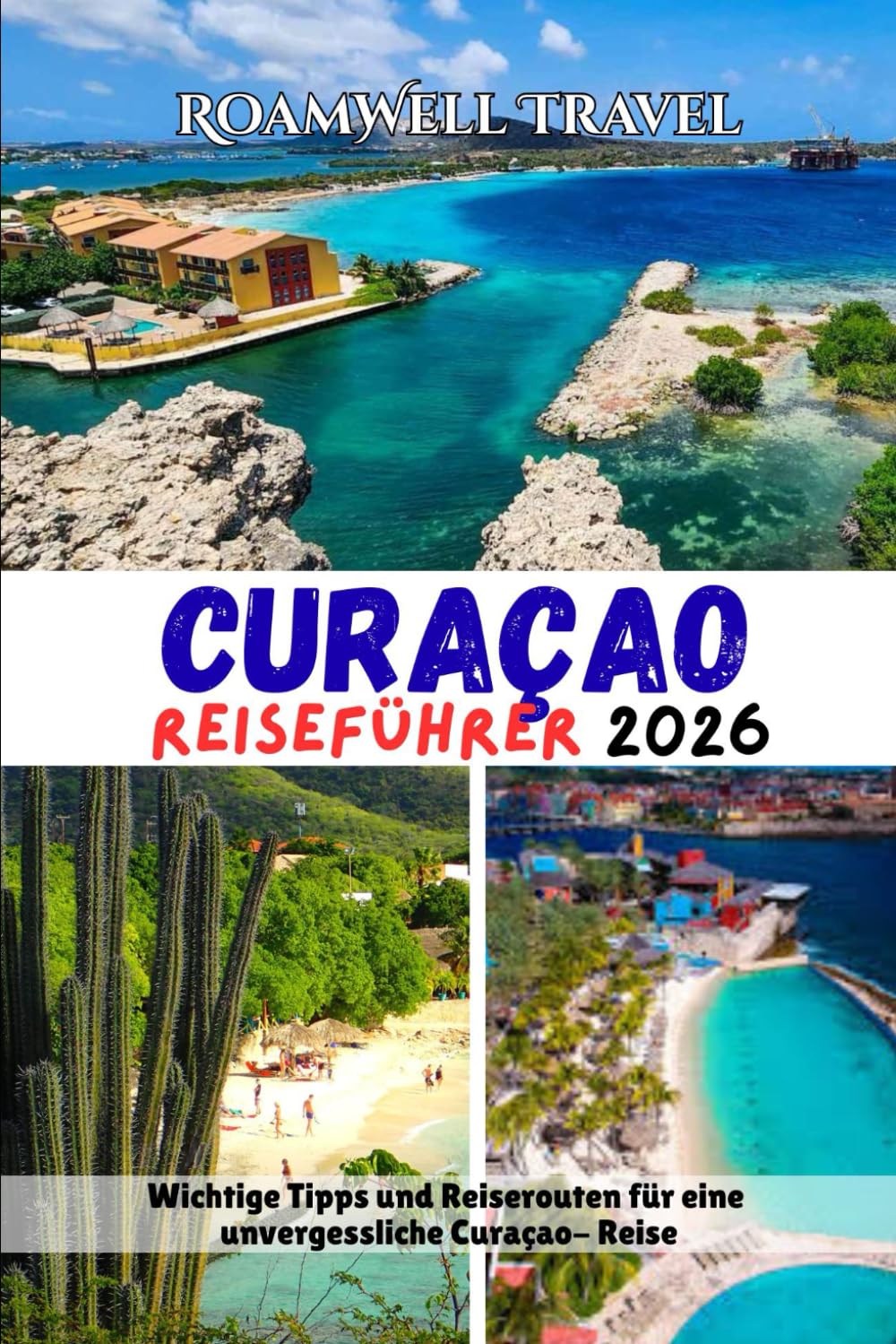 CURAÇAO REISEFÜHRER 2026: Wichtige Tipps und Reiserouten für eine unvergessliche Curaçao- Reise