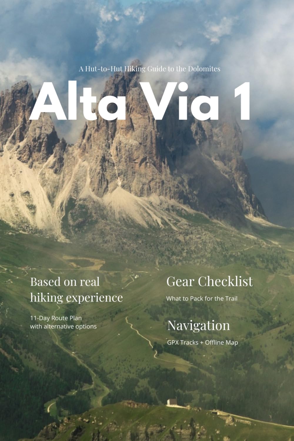 Alta Via 1: A Complete Hiking Guide to the Dolomites: Day-by-Day Route, Refuges, GPX Map and Practical Tips for Hiking Alta Via 1 in the Dolomites