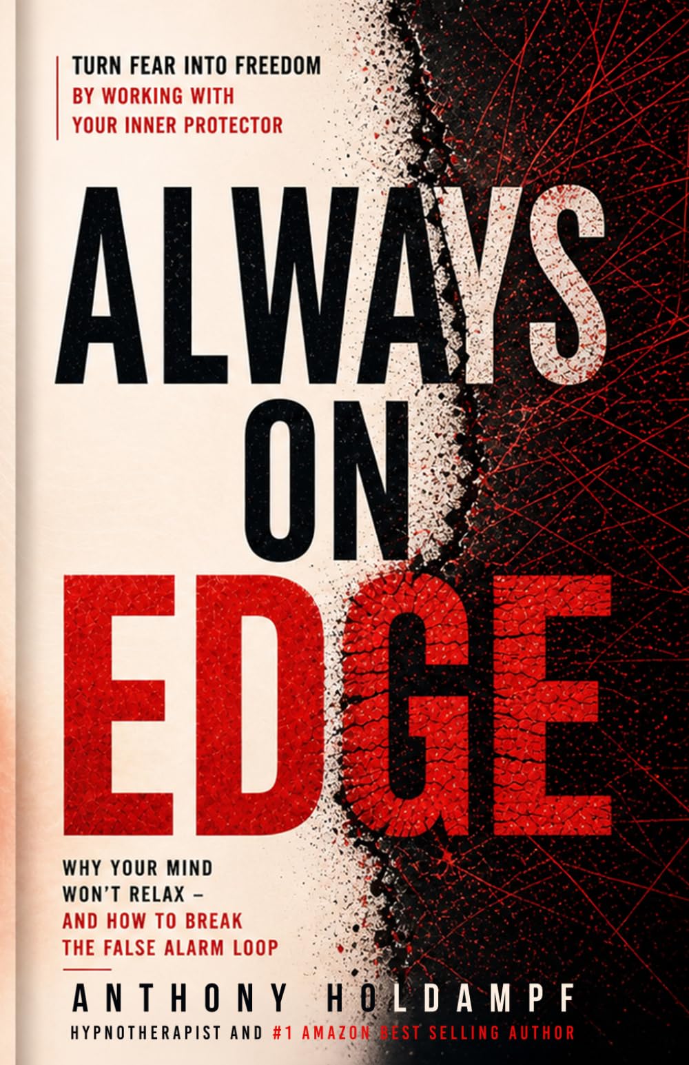 Always on Edge: Why Your Mind Won't Relax And how to Break The False Alarm Loop (The Inner Protector Series)