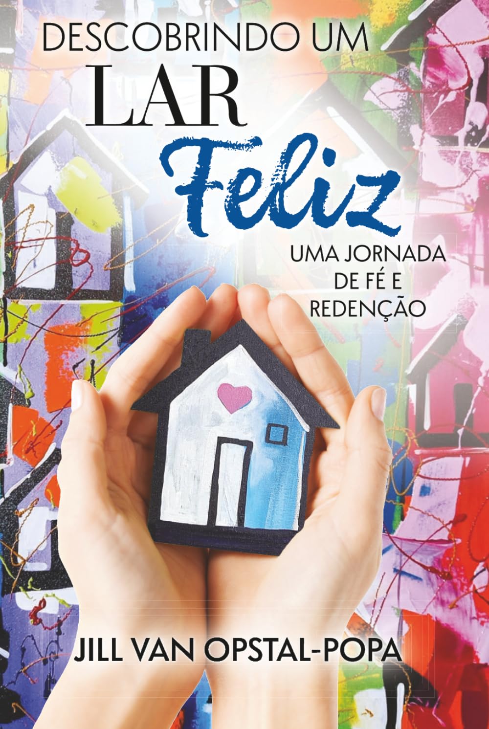 Descobrindo um Lar Felize: Uma jornada de fé e redenção, um livro de memórias