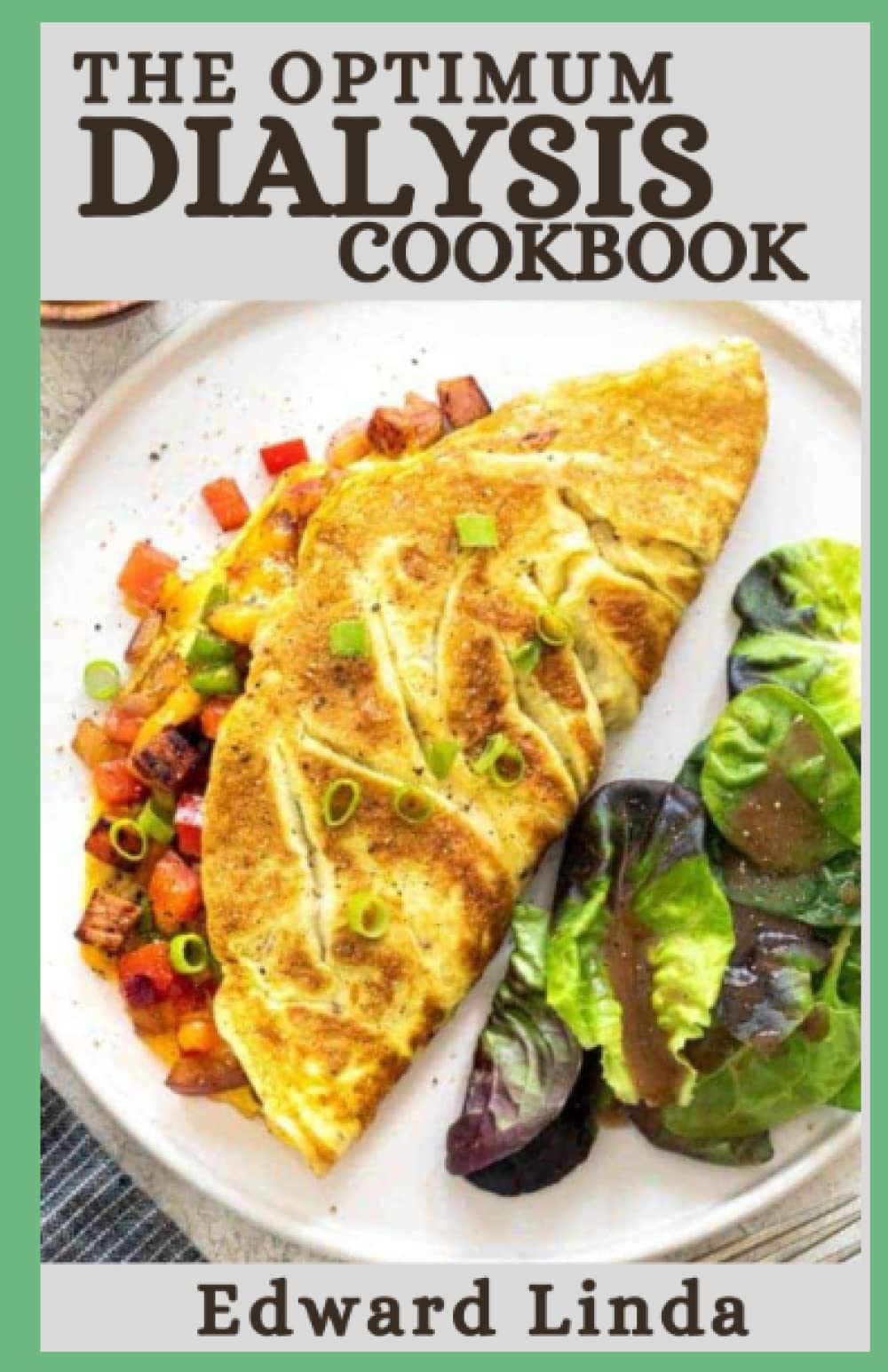 The Optimum Dialysis Cookbook: 150+ Best and Easy Meal-Plan Recipes for Dialysis