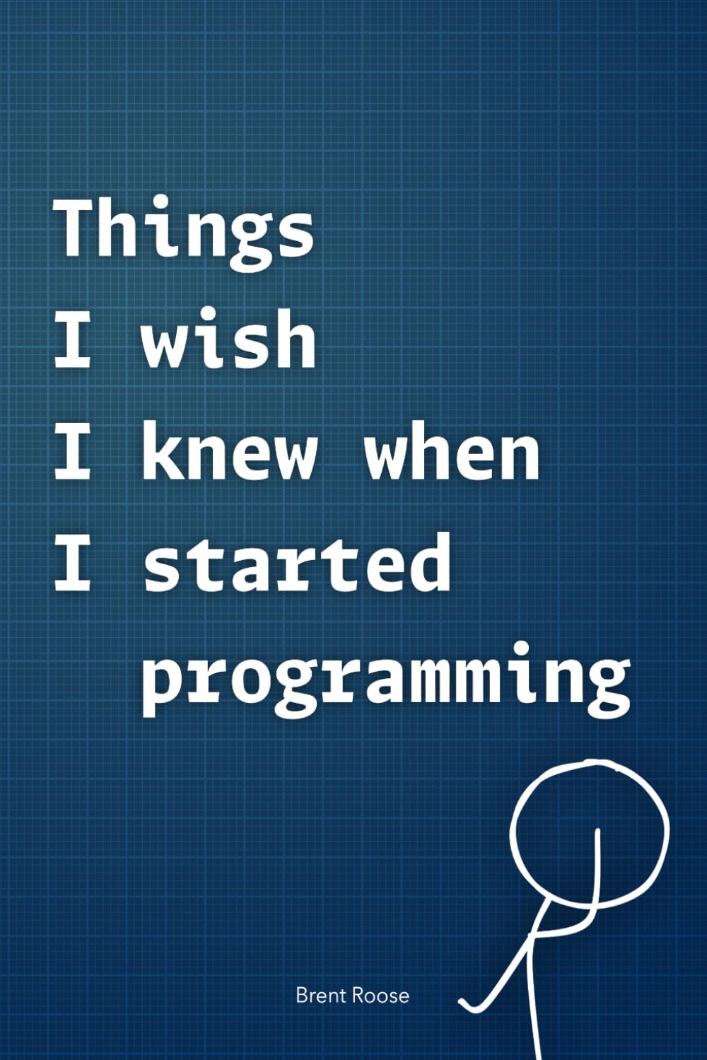 Things I wish I knew when I started programming