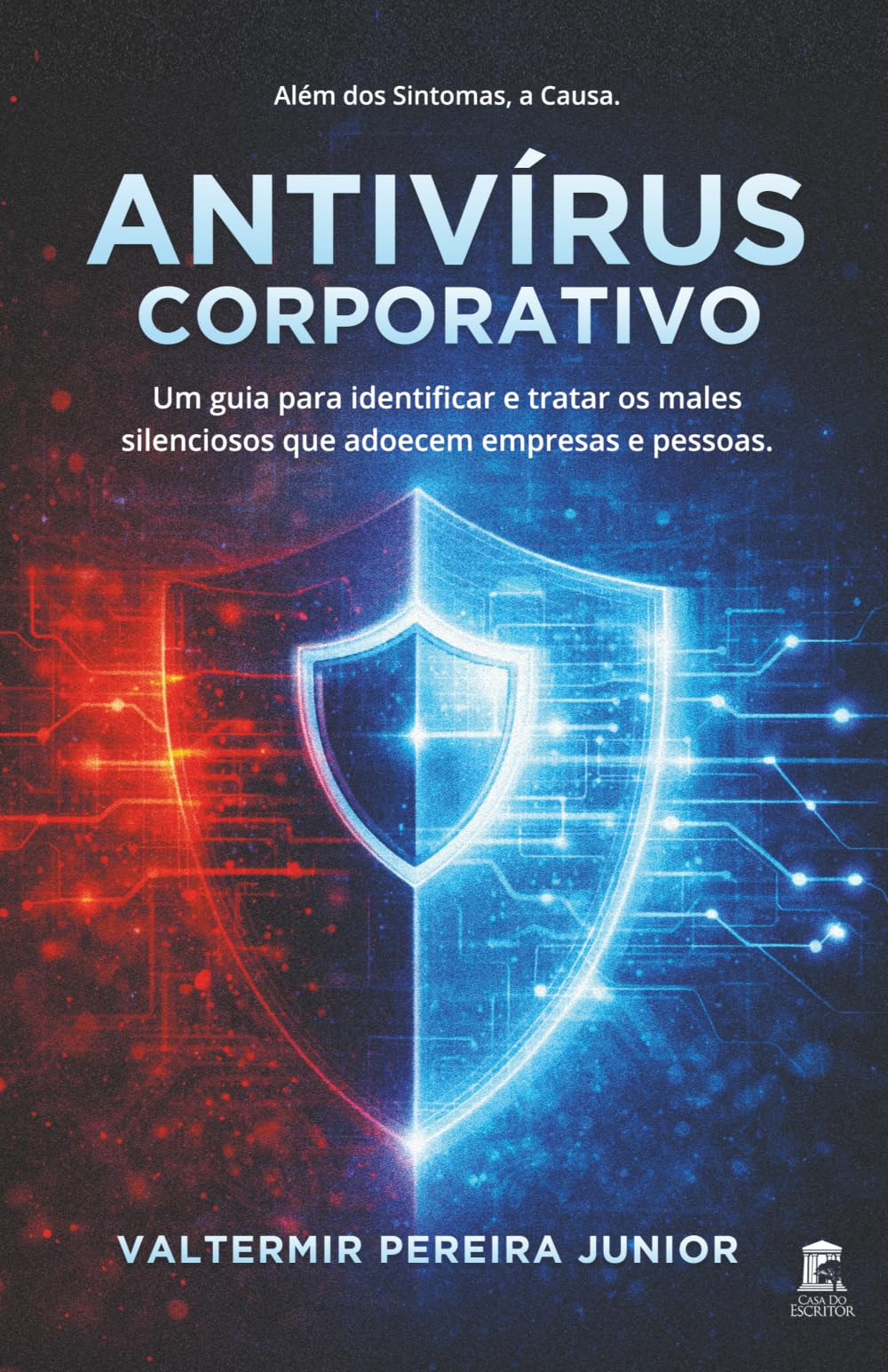 Antivírus Corporativo: Um guia para identificar e tratar os males silenciosos que adoecem empresas e pessoas