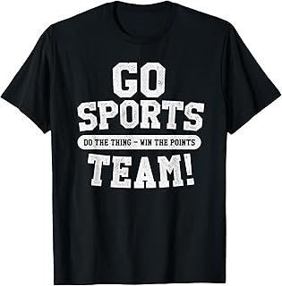 Go Sports Team! Funny Sports T-Shirt