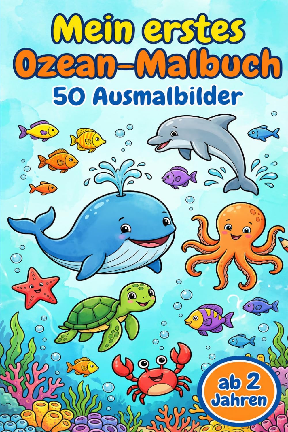 Mein erstes Ozean-Malbuch: 50 einfache Ausmalbilder für Kinder ab 2 Jahren