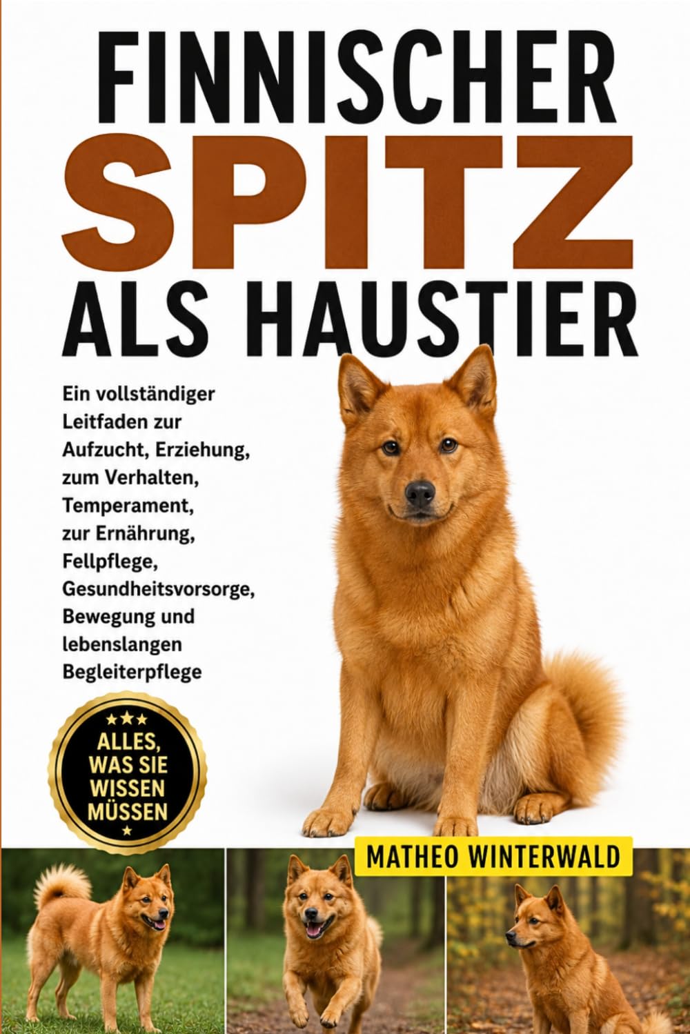 FINNISCHER SPITZ ALS HAUSTIER: Ein vollständiger Leitfaden zur Aufzucht, Erziehung, zum Verhalten, Temperament, zur Ernährung, Fellpflege, ... Bewegung und lebenslangen Begleiterpflege