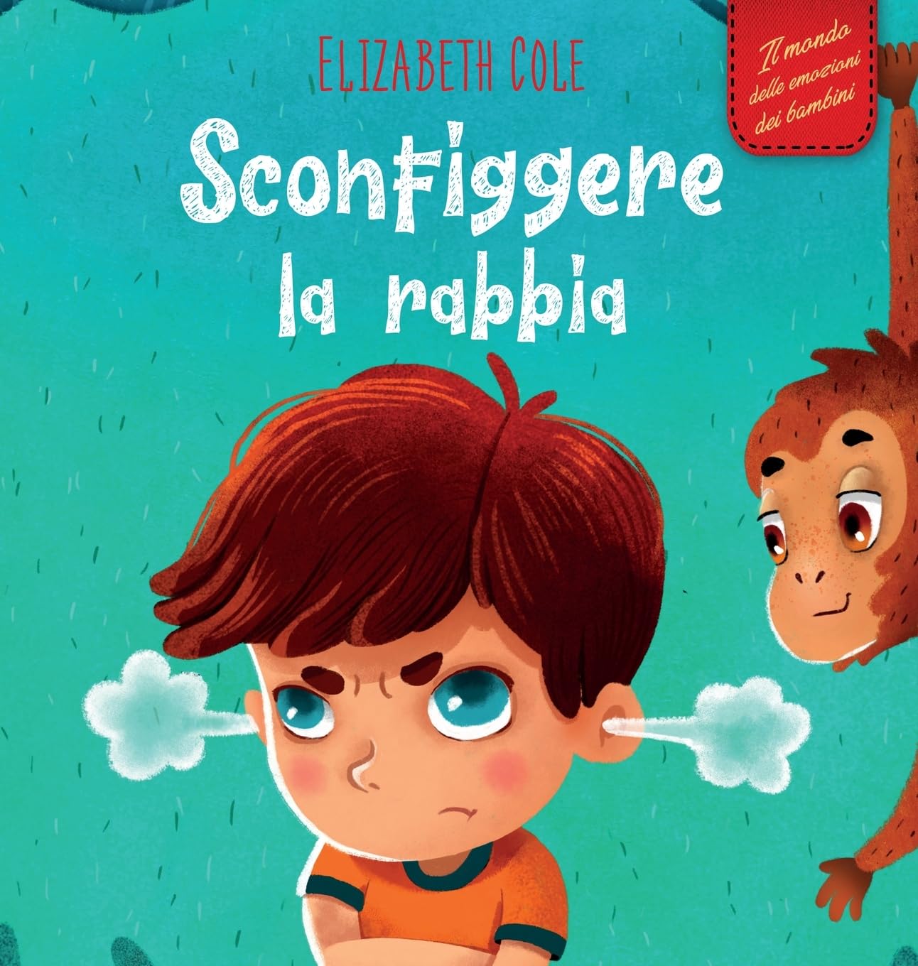 Sconfiggere la rabbia: Libro illustrato su come gestire la rabbia e gestire le emozioni dei più piccoli (Emozioni d'infanzia) (World of Kids Emotions)