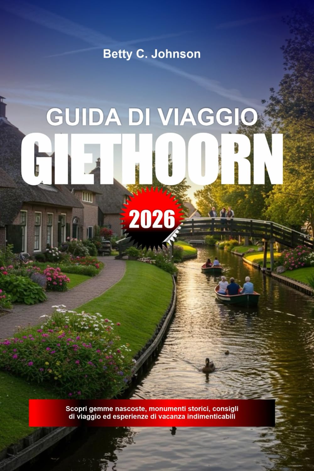 GUIDA DI VIAGGIO GIETHOORN 2026: Scopri gemme nascoste, monumenti storici, consigli di viaggio ed esperienze di vacanza indimenticabili