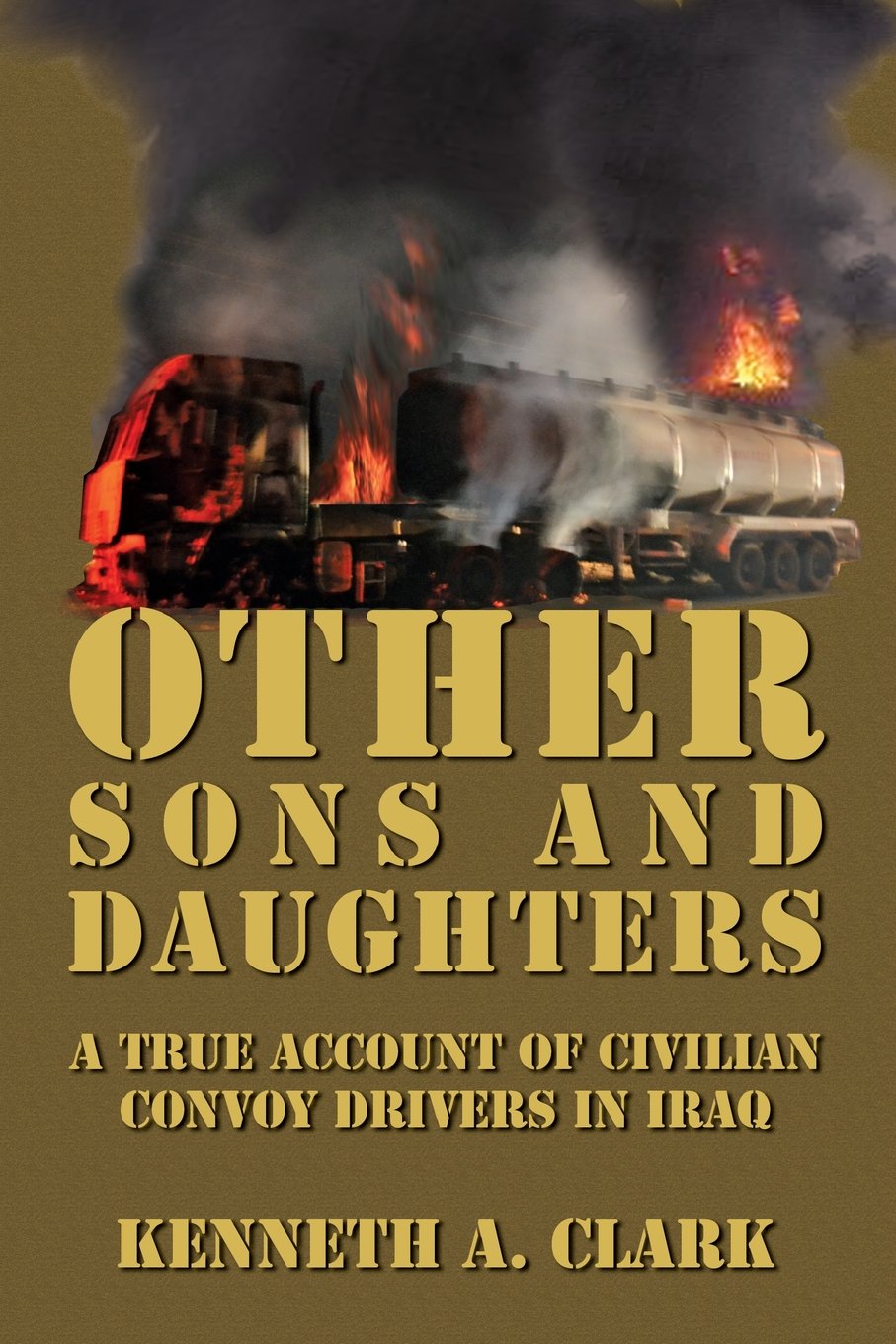 Other Sons And Daughters: A True Account of Civilian Convoy Drivers In Iraq