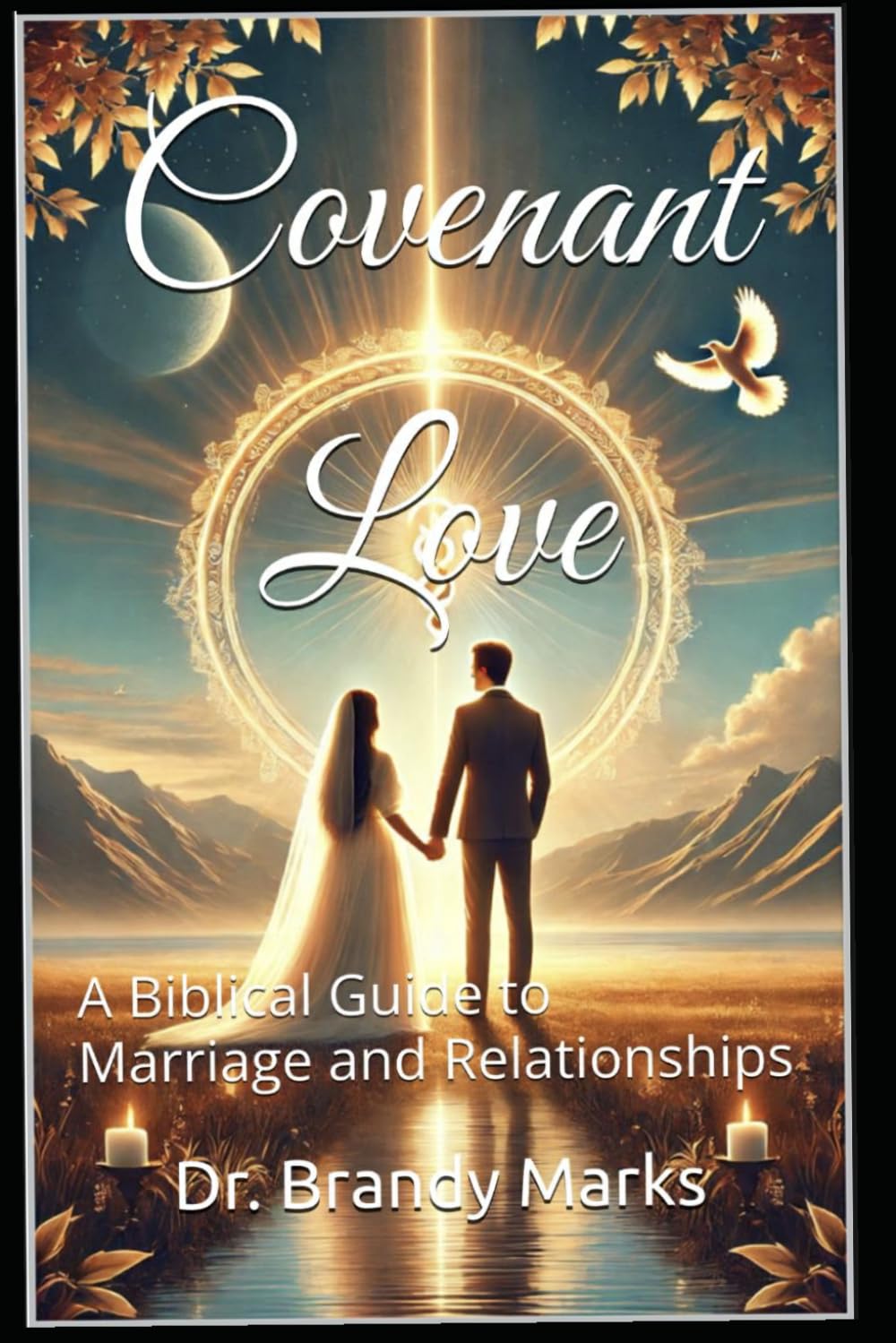 Covenant Love: A Biblical Guide to Marriage and Relationships