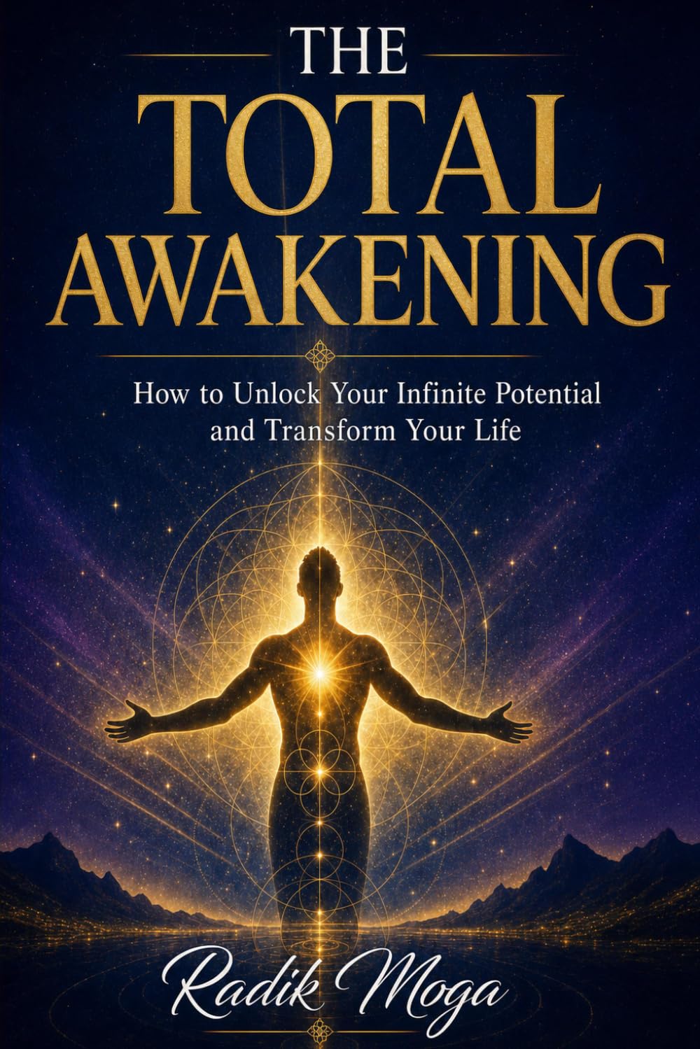The Total Awakening: How to Unlock Your Infinite Potential and Transform Your Life
