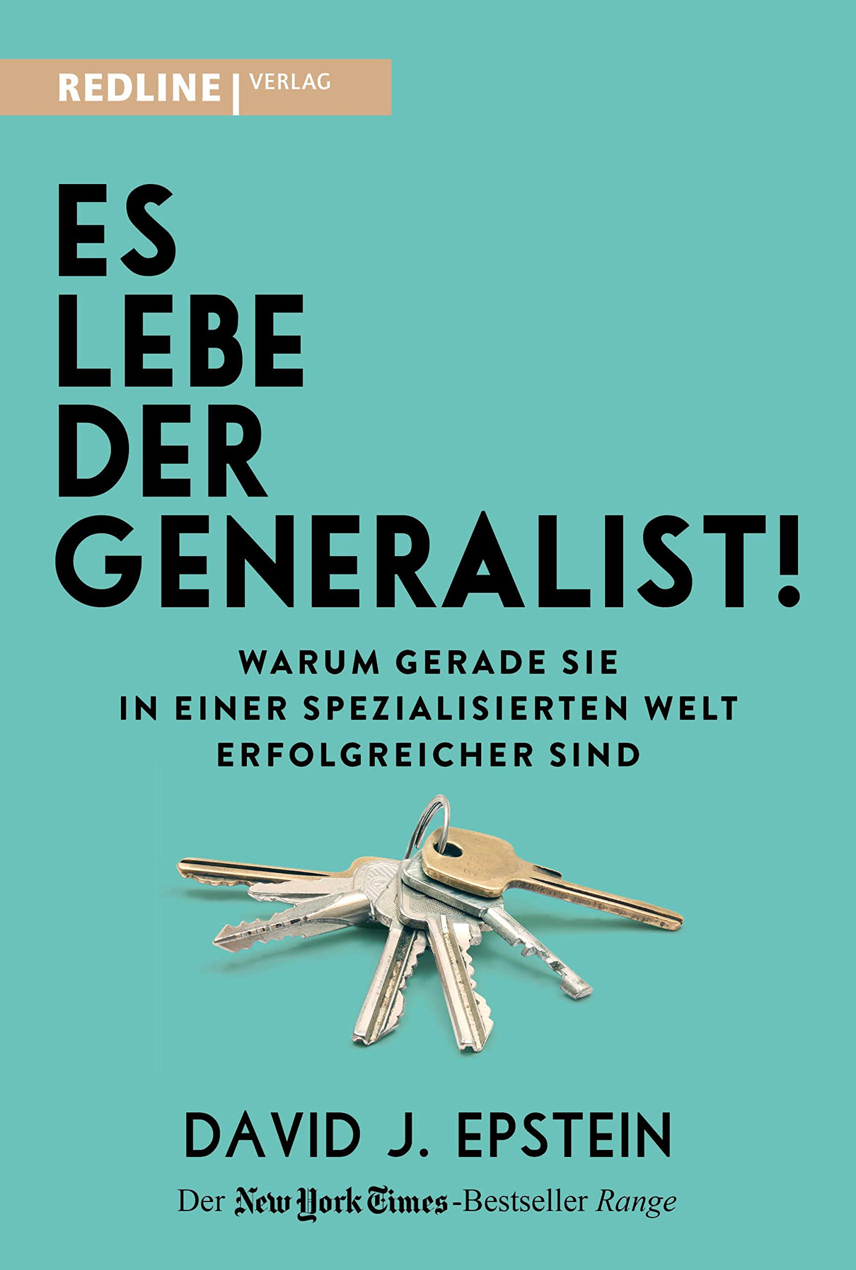 Es lebe der Generalist!: Warum gerade sie in einer spezialisierten Welt...