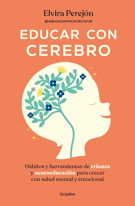 Educar con cerebro. Hábitos y herramientas de crianza y neuroeducación para crecer con salud mental y emocional / Educate Mindfully (Spanish Edition)