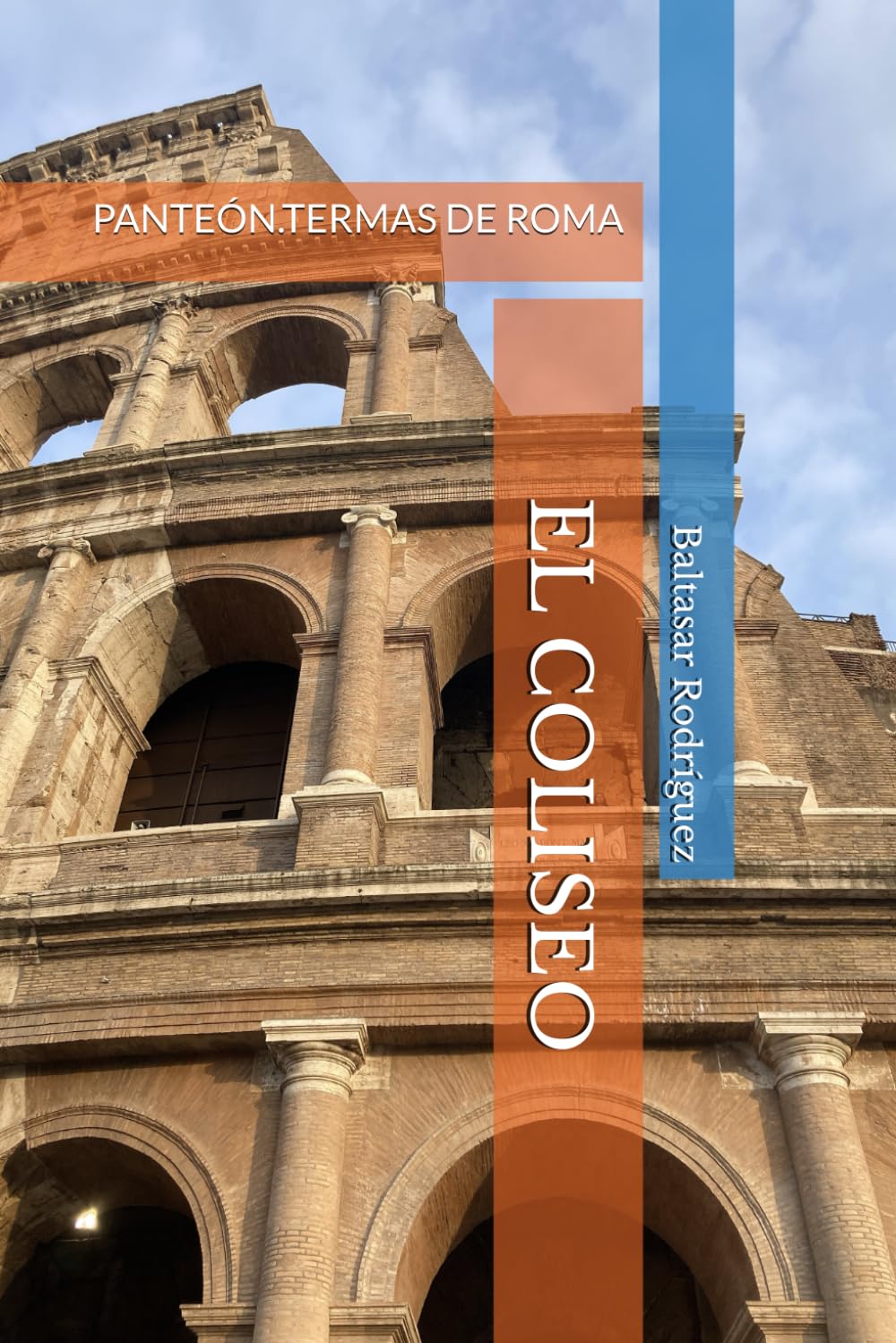 EL COLISEO: PANTEÓN.TERMAS DE ROMA: 2 (ROMA EN SU MANO)
