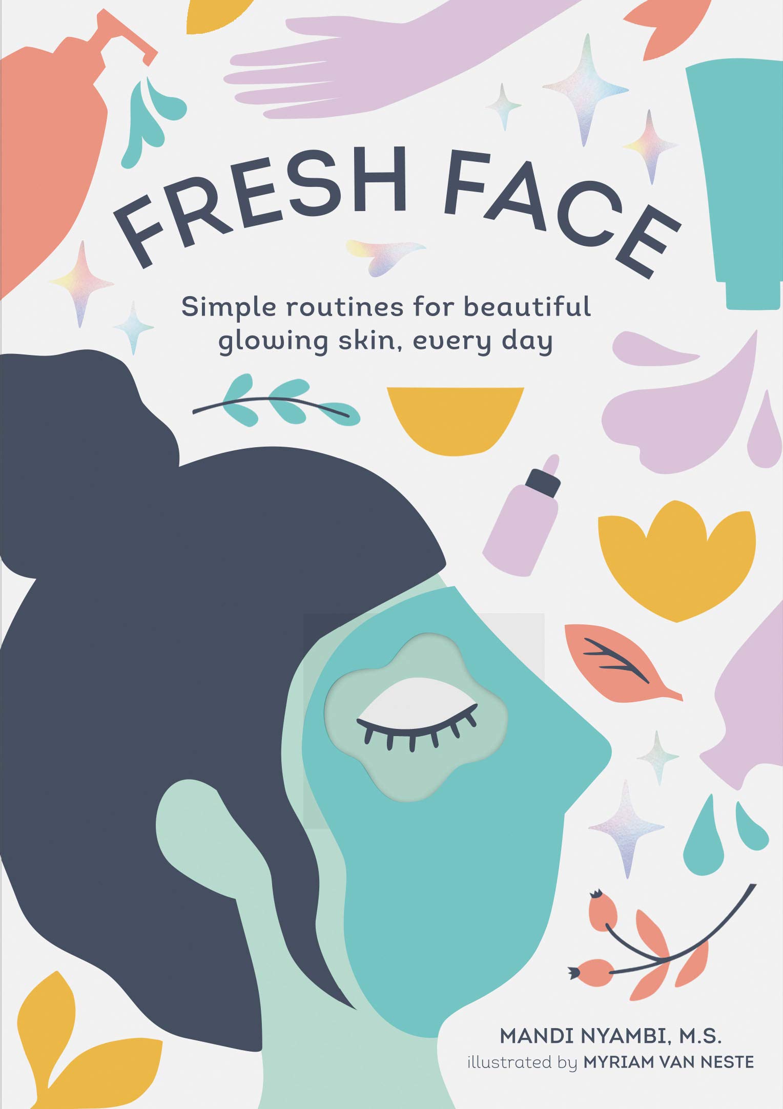 Fresh Face: Simple Routines for Beautiful Glowing Skin, Every Day