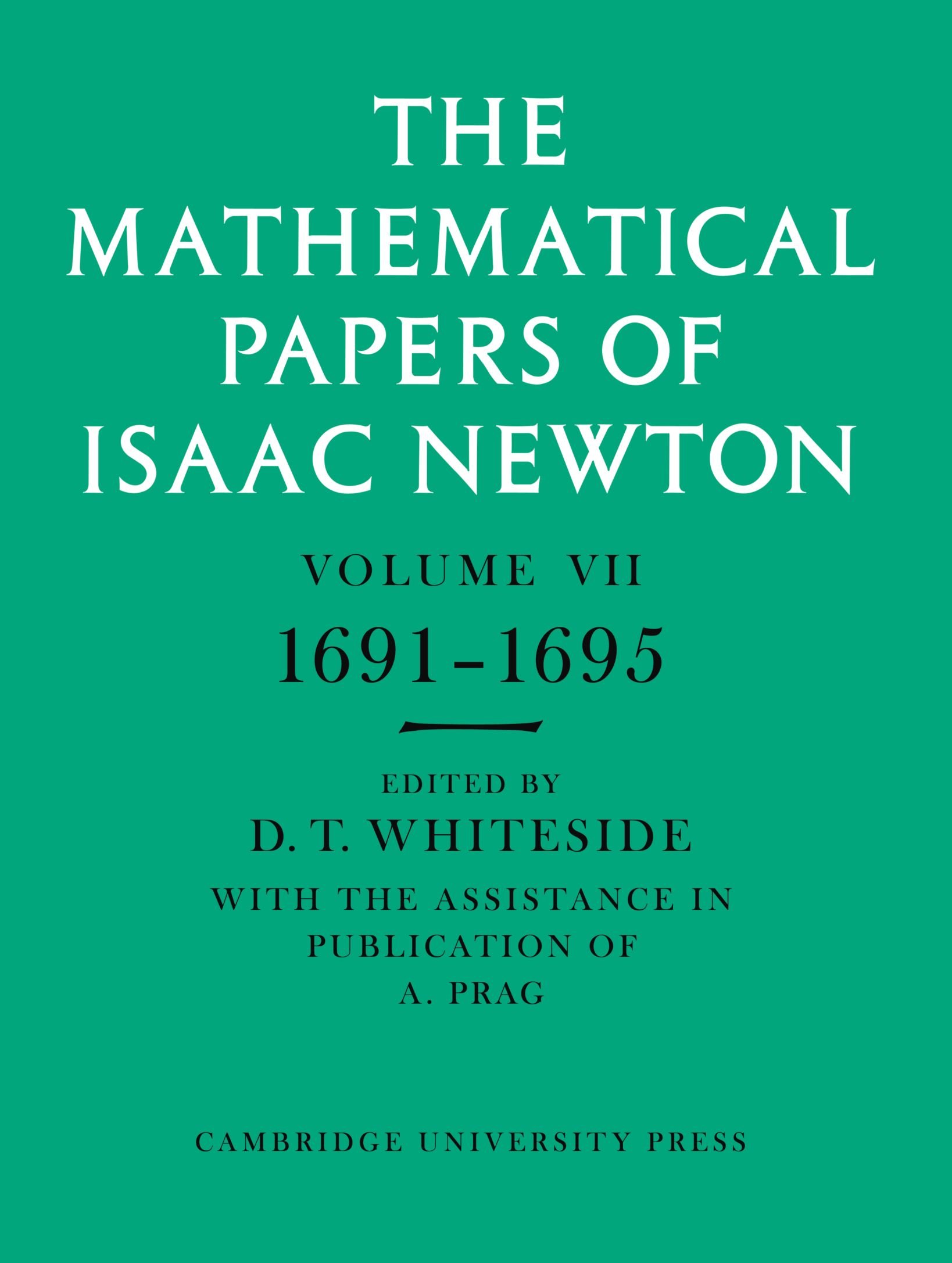 The Mathematical Papers of Isaac Newton: Volume 7, 1691-1695 (The Mathematical Papers of Sir Isaac Newton) (v. 7)