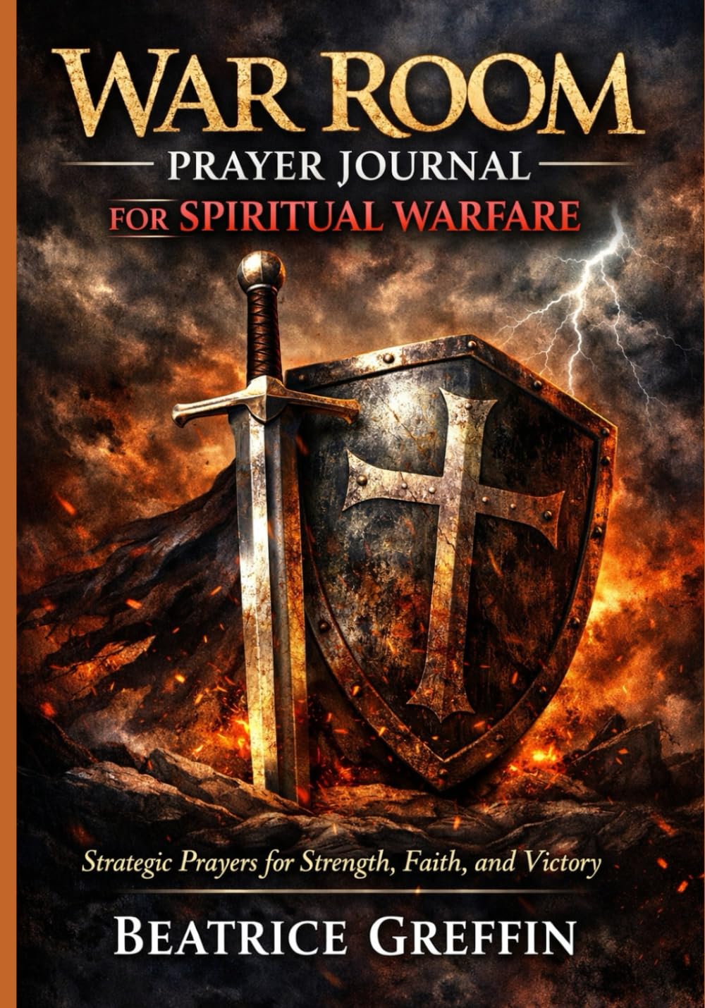 War Room Prayer Journal for Spiritual Warfare: Strategic Prayers for Strength, Faith, and Victory