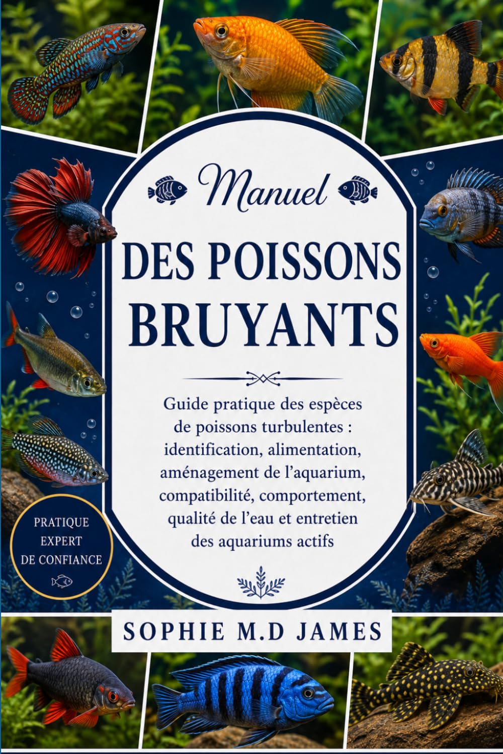 MANUEL DES POISSONS BRUYANTS: Guide pratique des espèces de poissons turbulentes : identification, alimentation, aménagement de l’aquarium, ... de l’eau et entretien des aquariums actifs