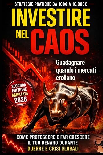 INVESTIRE NEL CAOS: Come proteggere e far crescere il tuo