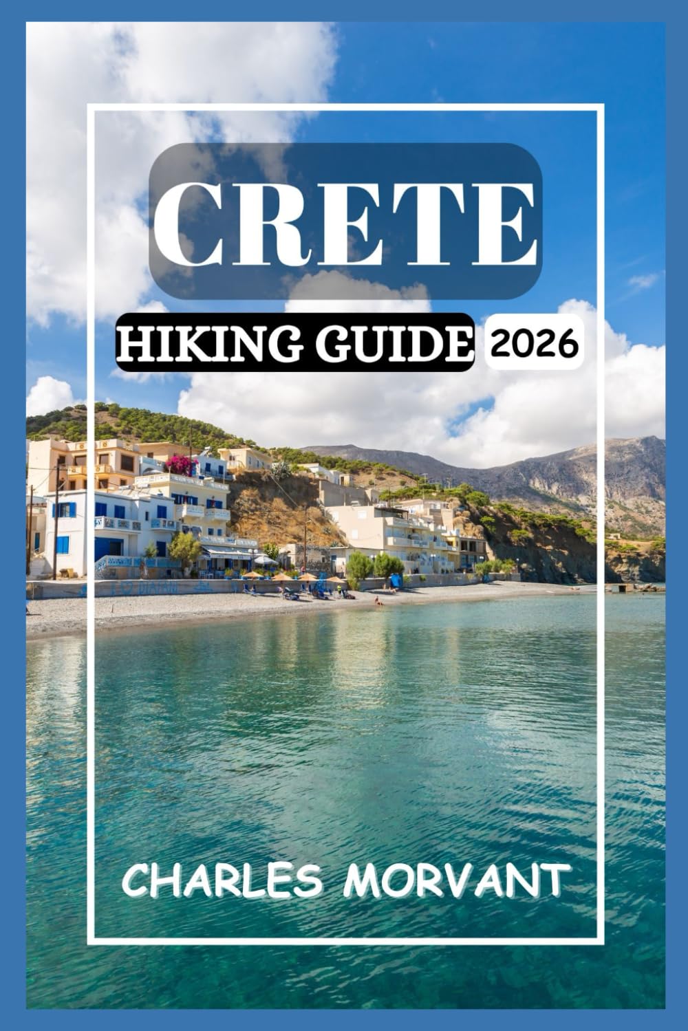 CRETE HIKING GUIDE 2026: From Mountain Summits to Seaside Walks for Every Hiker