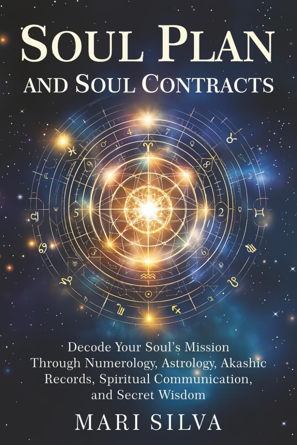 Soul Plan and Soul Contracts: Decode Your Soul’s Mission Through Numerology, Astrology, Akashic Records, Spiritual Communication, and Secret Wisdom (Spiritual Self-Help)