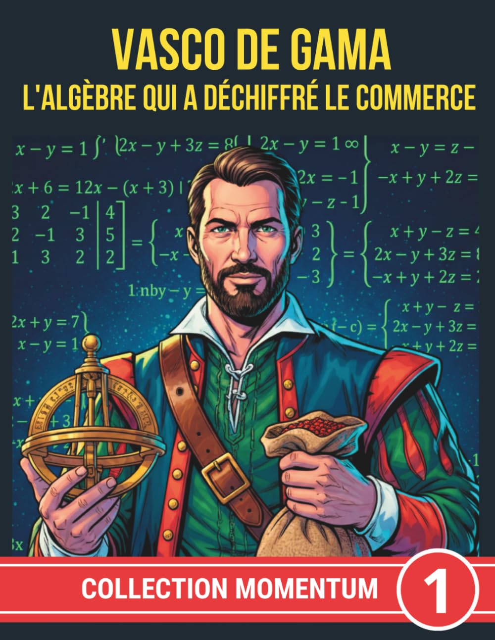 VASCO DE GAMA. L'ALGÈBRE QUI A DÉCHIFFRÉ LE COMMERCE (COLLECTION MOMENTUM)