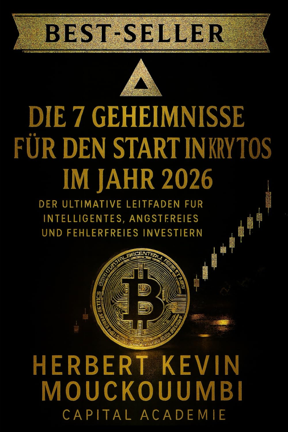DIE 7 GEHEIMNISSE FÜR DEN START IN KRYPTOS IM JAHR 2026: Der Ultimative Leitfaden für Intelligentes, Angstfreies und Fehlerfreies Investieren: Ihr kompletter Fahrplan für sicheres, intelligentes