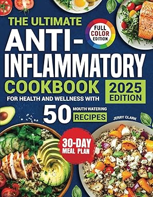 THE ULTIMATE ANTI-INFLAMMATORY COOKBOOK 2025 EDITION: FOR HEALTH AND WELLNESS WITH 50 MOUTH-WATERING RECIPES