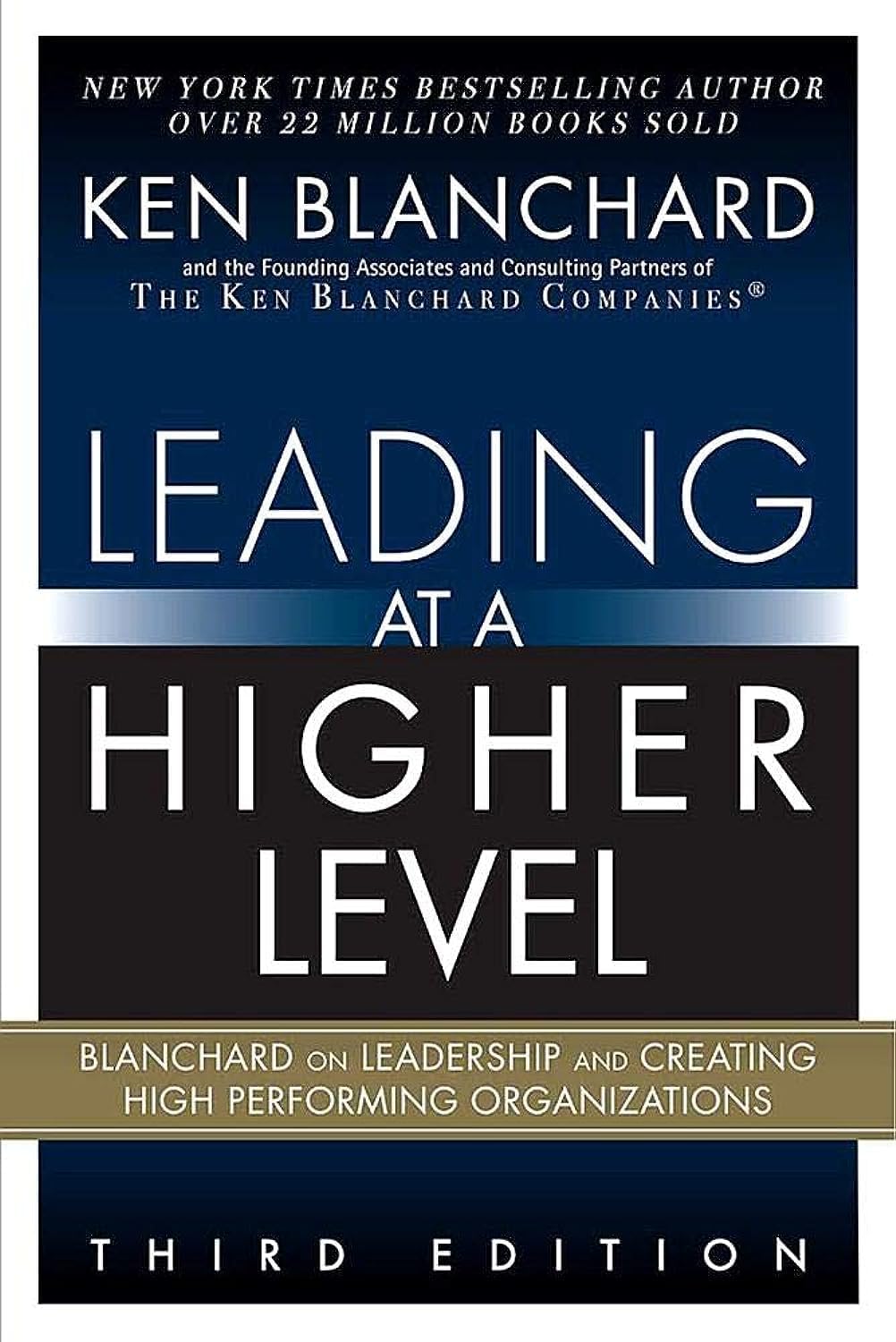 Leading at a Higher Level: Blanchard on Leadership and Creating High Performing Organizations 3rd Edition