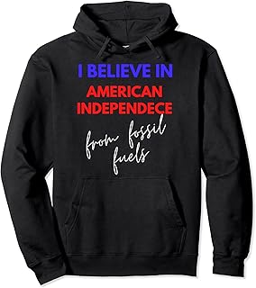 Believe In American Independence... From Fossil Fuels Pullover Hoodie